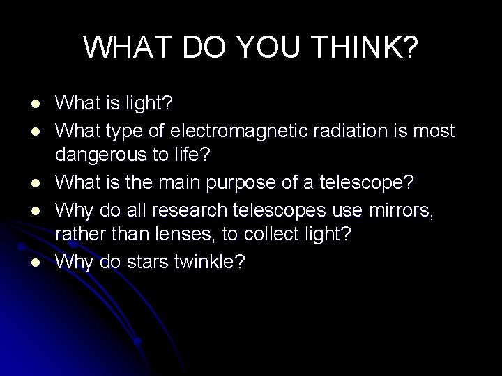 WHAT DO YOU THINK? l l l What is light? What type of electromagnetic