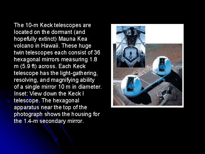 The 10 -m Keck telescopes are located on the dormant (and hopefully extinct) Mauna