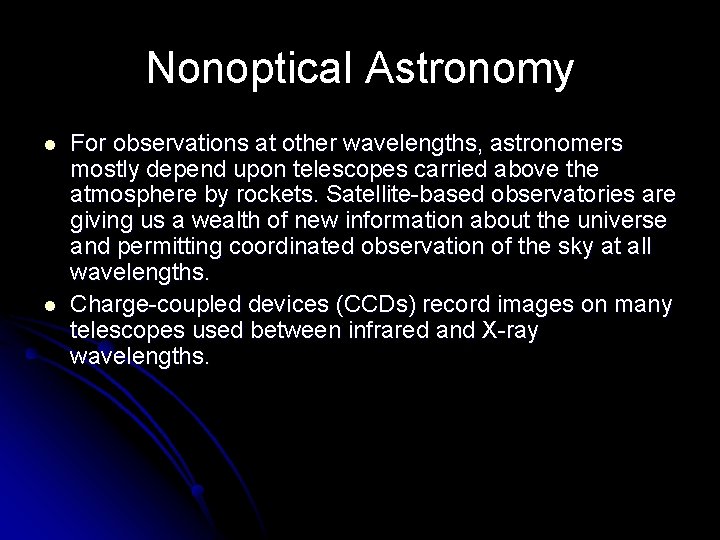 Nonoptical Astronomy l l For observations at other wavelengths, astronomers mostly depend upon telescopes