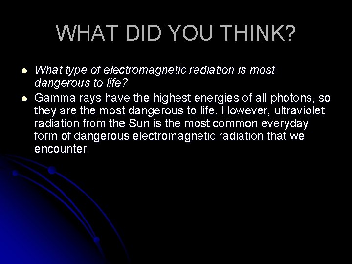 WHAT DID YOU THINK? l l What type of electromagnetic radiation is most dangerous