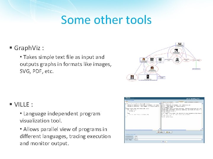 Some other tools § Graph. Viz : • Takes simple text file as input