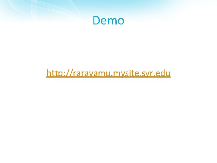 Demo http: //raravamu. mysite. syr. edu 