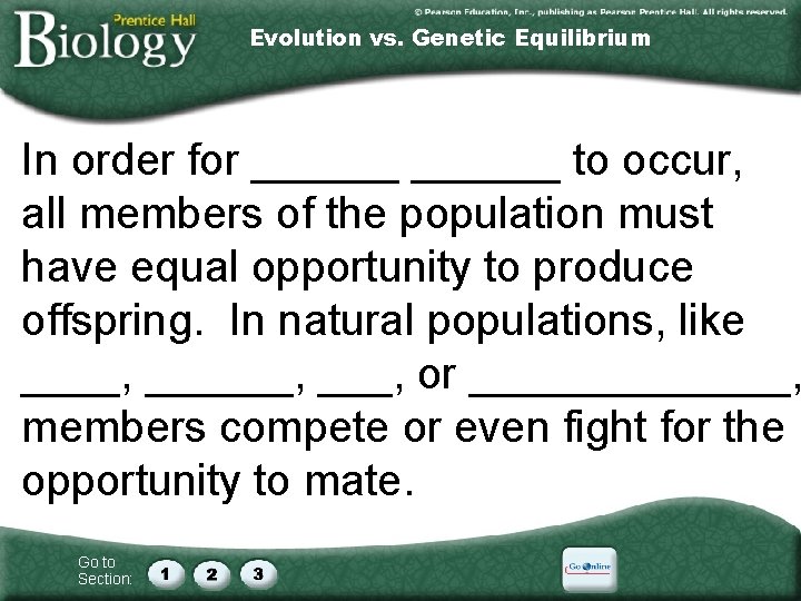 Evolution vs. Genetic Equilibrium In order for ______ to occur, all members of the