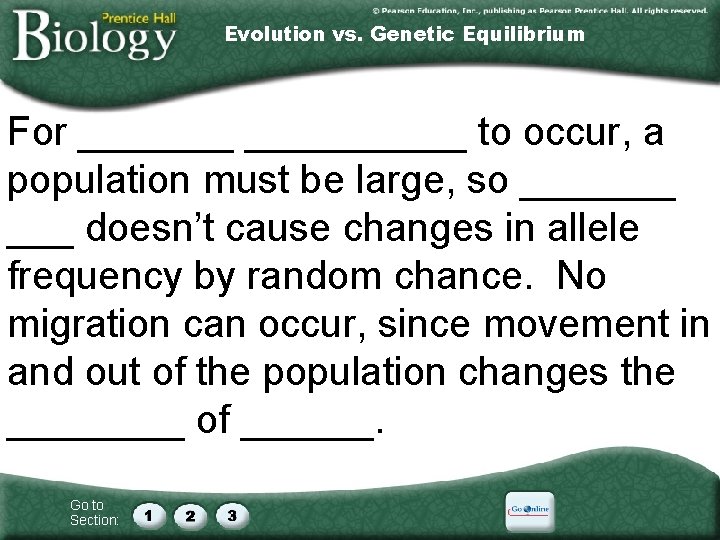 Evolution vs. Genetic Equilibrium For __________ to occur, a population must be large, so