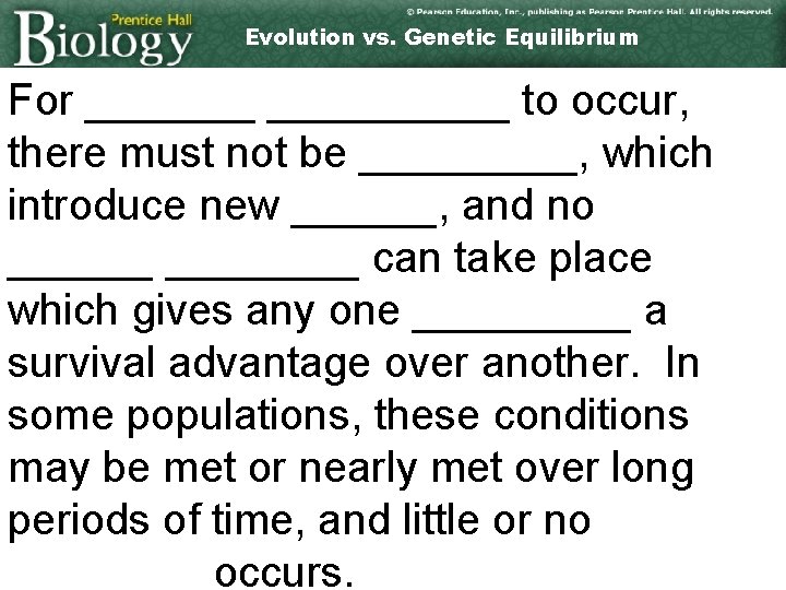 Evolution vs. Genetic Equilibrium For __________ to occur, there must not be _____, which