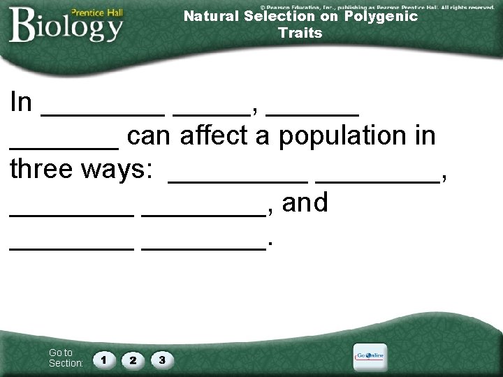 Natural Selection on Polygenic Traits In _____, _______ can affect a population in three