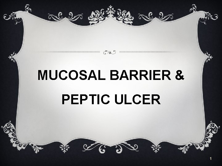 MUCOSAL BARRIER & PEPTIC ULCER 1 