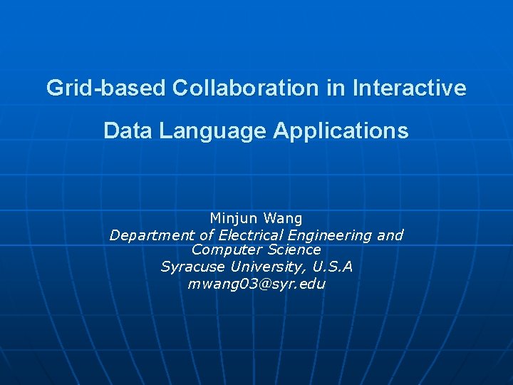 Grid-based Collaboration in Interactive Data Language Applications Minjun Wang Department of Electrical Engineering and