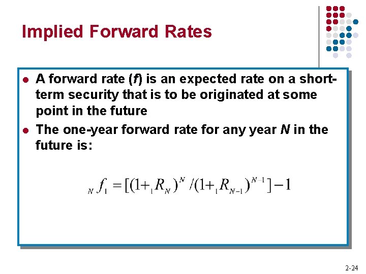 Implied Forward Rates l l A forward rate (f) is an expected rate on