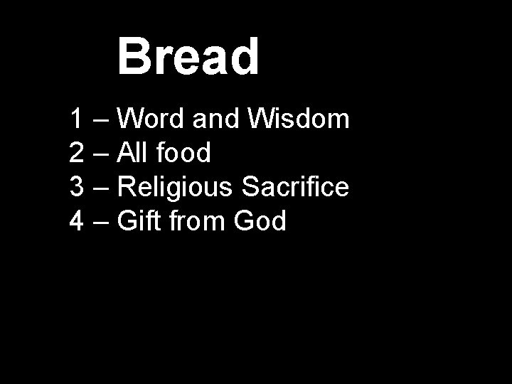 Bread 1 – Word and Wisdom 2 – All food 3 – Religious Sacrifice