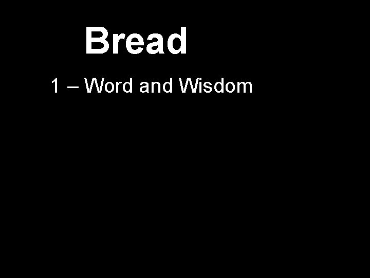 Bread 1 – Word and Wisdom 