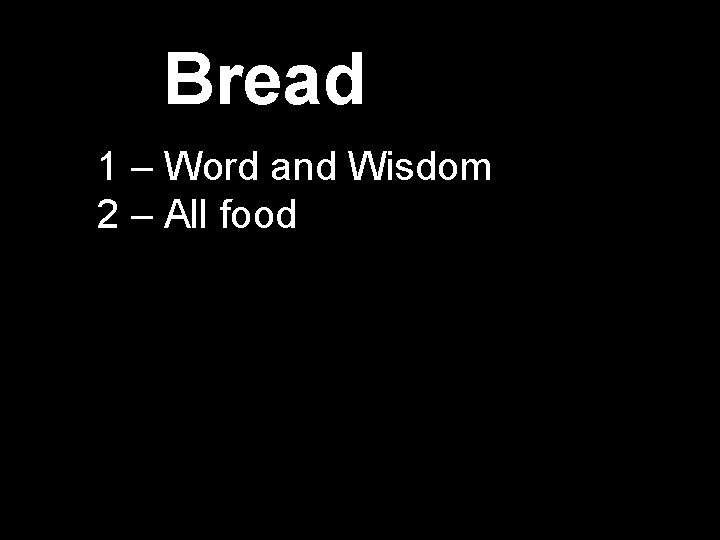 Bread 1 – Word and Wisdom 2 – All food 