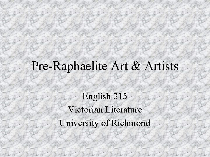 Pre-Raphaelite Art & Artists English 315 Victorian Literature University of Richmond 