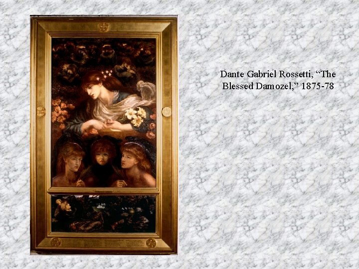 Dante Gabriel Rossetti, “The Blessed Damozel, ” 1875 -78 