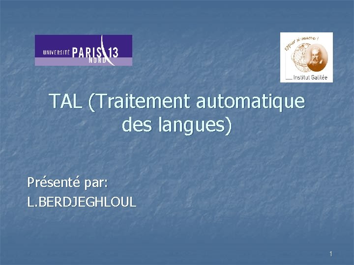 TAL (Traitement automatique des langues) Présenté par: L. BERDJEGHLOUL 1 