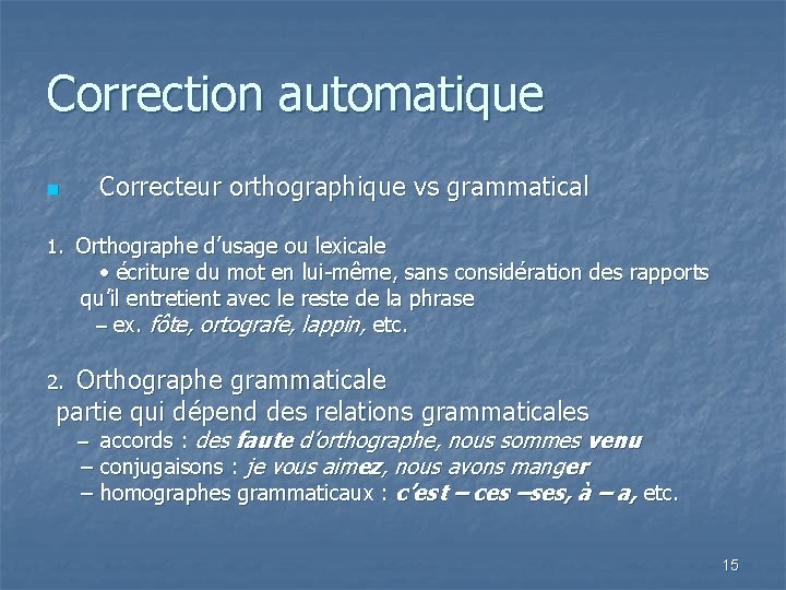 Correction automatique n Correcteur orthographique vs grammatical 1. Orthographe d’usage ou lexicale • écriture