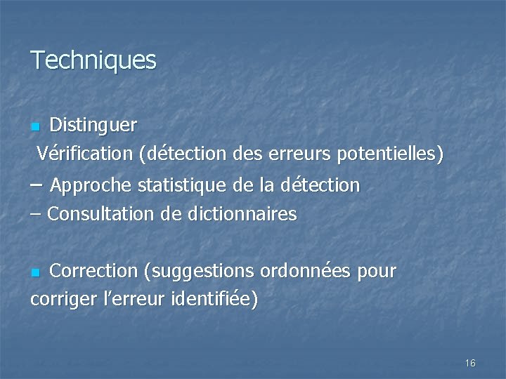 Techniques Distinguer Vérification (détection des erreurs potentielles) n – Approche statistique de la détection