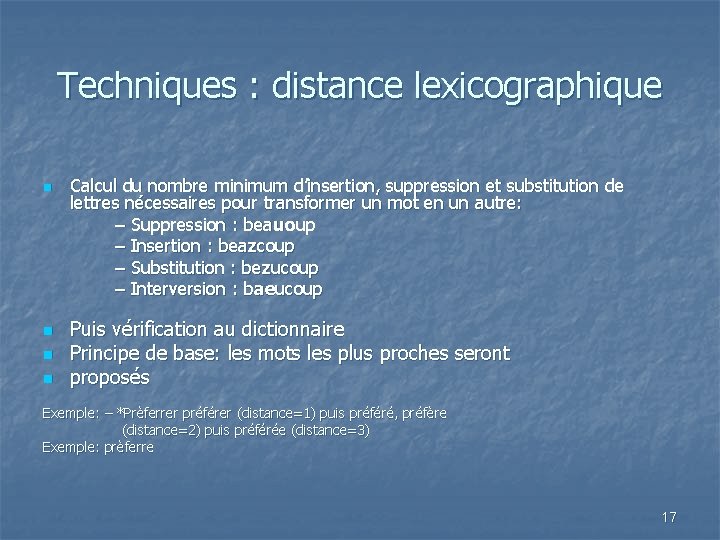 Techniques : distance lexicographique n n Calcul du nombre minimum d’insertion, suppression et substitution