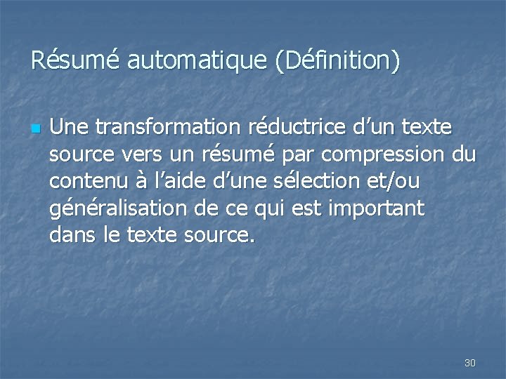 Résumé automatique (Définition) n Une transformation réductrice d’un texte source vers un résumé par