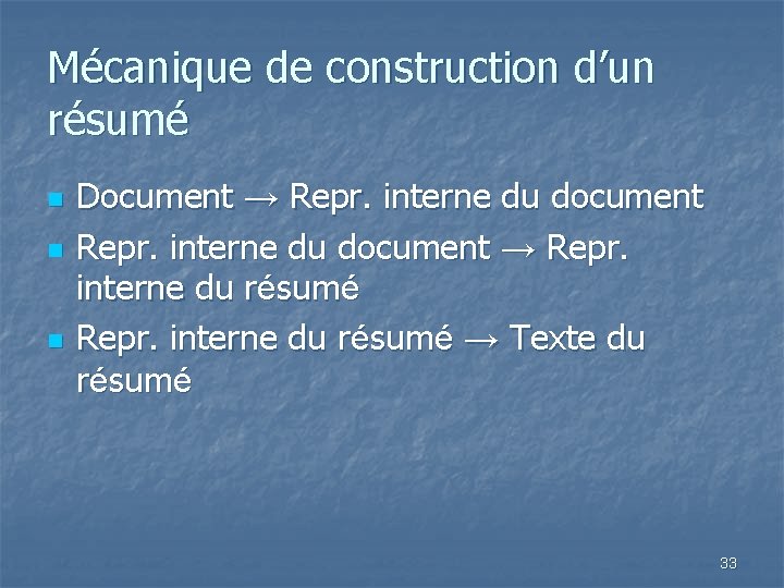 Mécanique de construction d’un résumé n n n Document → Repr. interne du document