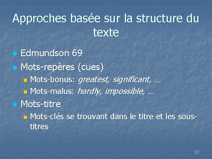 Approches basée sur la structure du texte n n Edmundson 69 Mots-repères (cues) Mots-bonus: