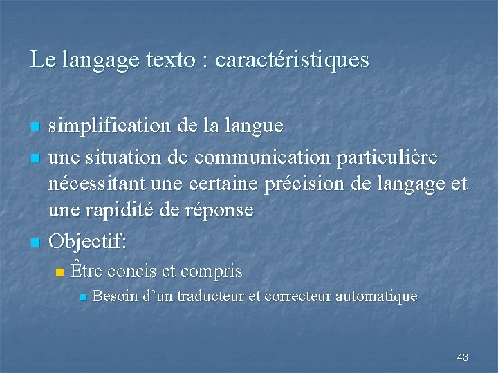 Le langage texto : caractéristiques n n n simplification de la langue une situation