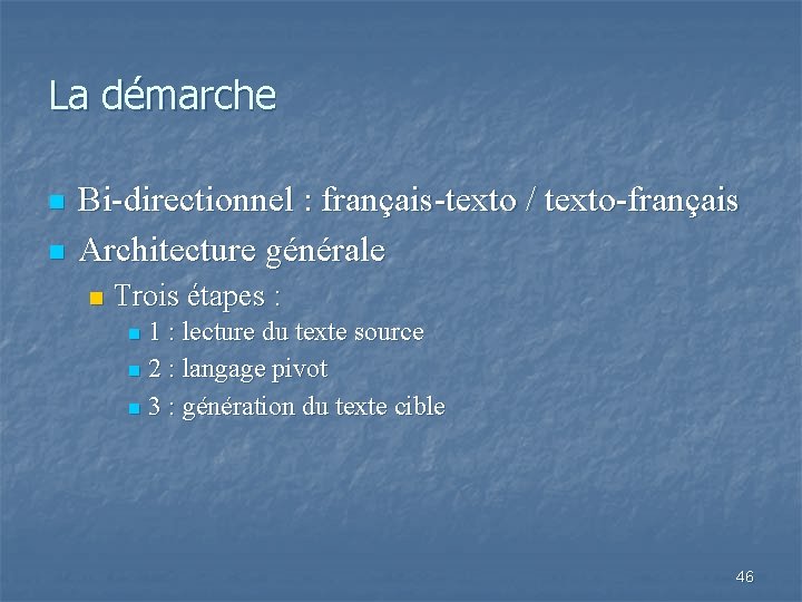 La démarche n n Bi-directionnel : français-texto / texto-français Architecture générale n Trois étapes