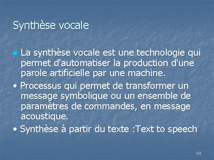 Synthèse vocale La synthèse vocale est une technologie qui permet d'automatiser la production d'une