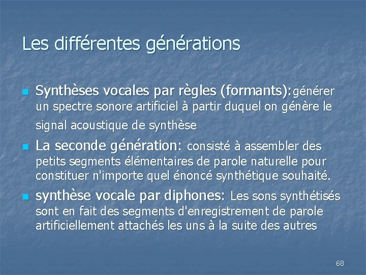 Les différentes générations n Synthèses vocales par règles (formants): générer un spectre sonore artificiel