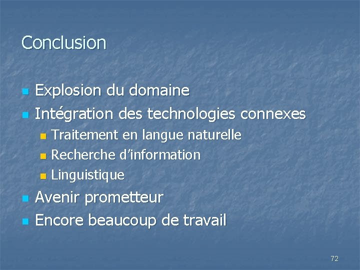 Conclusion n n Explosion du domaine Intégration des technologies connexes Traitement en langue naturelle