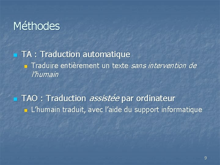Méthodes n TA : Traduction automatique n n Traduire entièrement un texte sans intervention