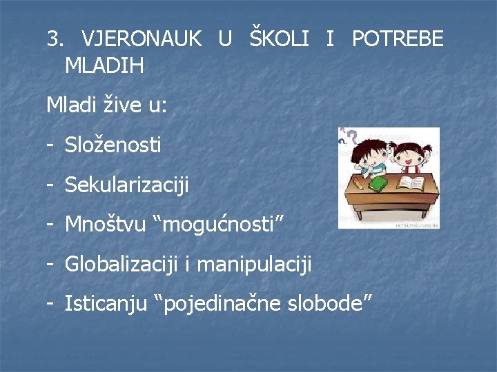 3. VJERONAUK U ŠKOLI I POTREBE MLADIH Mladi žive u: - Složenosti - Sekularizaciji