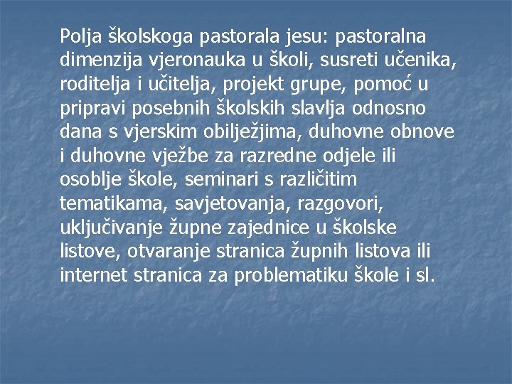 Polja školskoga pastorala jesu: pastoralna dimenzija vjeronauka u školi, susreti učenika, roditelja i učitelja,