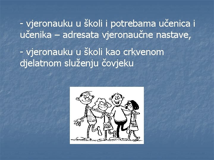 - vjeronauku u školi i potrebama učenica i učenika – adresata vjeronaučne nastave, -