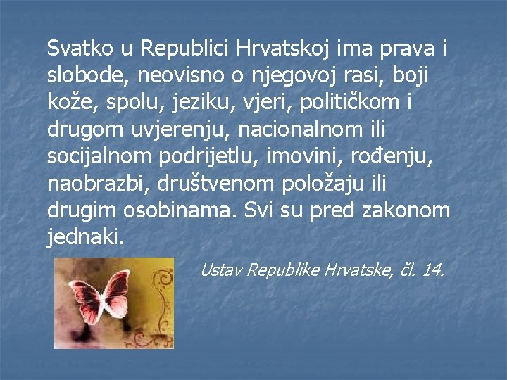 Svatko u Republici Hrvatskoj ima prava i slobode, neovisno o njegovoj rasi, boji kože,