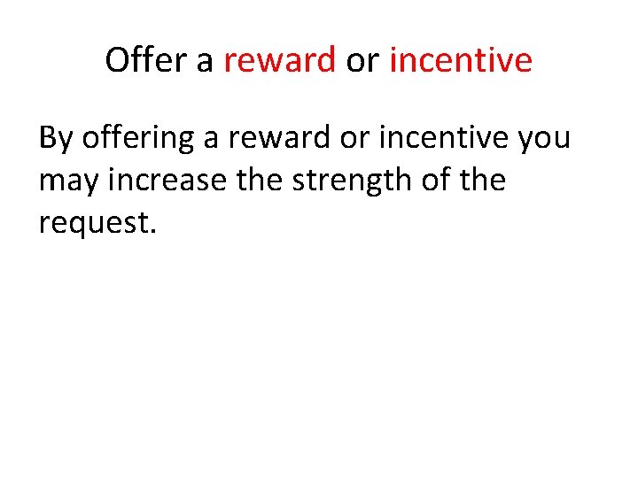 Offer a reward or incentive By offering a reward or incentive you may increase