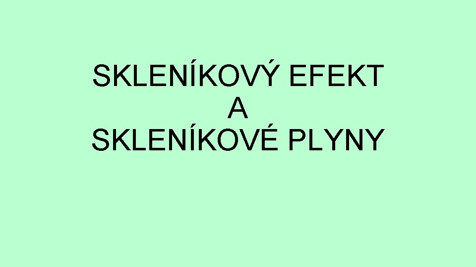 SKLENÍKOVÝ EFEKT A SKLENÍKOVÉ PLYNY 