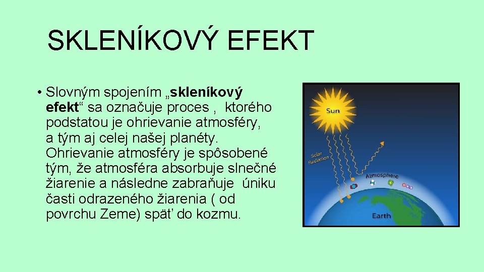 SKLENÍKOVÝ EFEKT • Slovným spojením „skleníkový efekt“ sa označuje proces , ktorého podstatou je