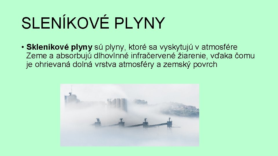 SLENÍKOVÉ PLYNY • Skleníkové plyny sú plyny, ktoré sa vyskytujú v atmosfére Zeme a