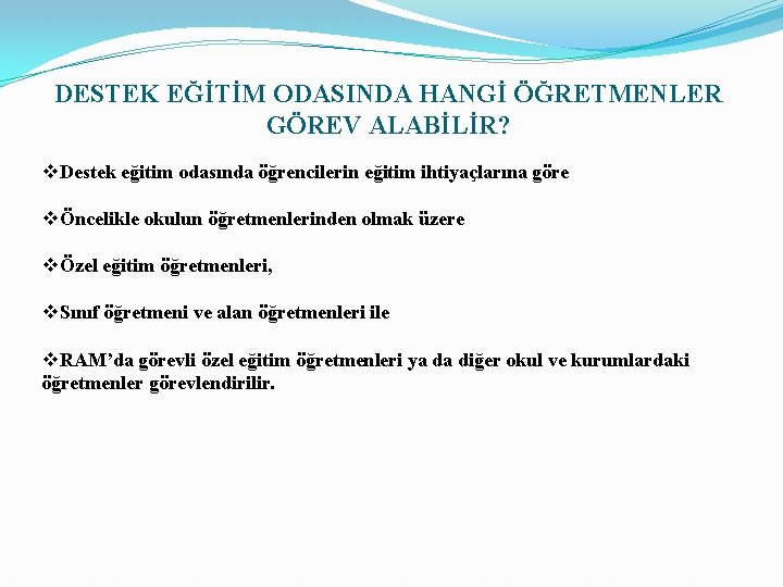 DESTEK EĞİTİM ODASINDA HANGİ ÖĞRETMENLER GÖREV ALABİLİR? v. Destek eğitim odasında öğrencilerin eğitim ihtiyaçlarına