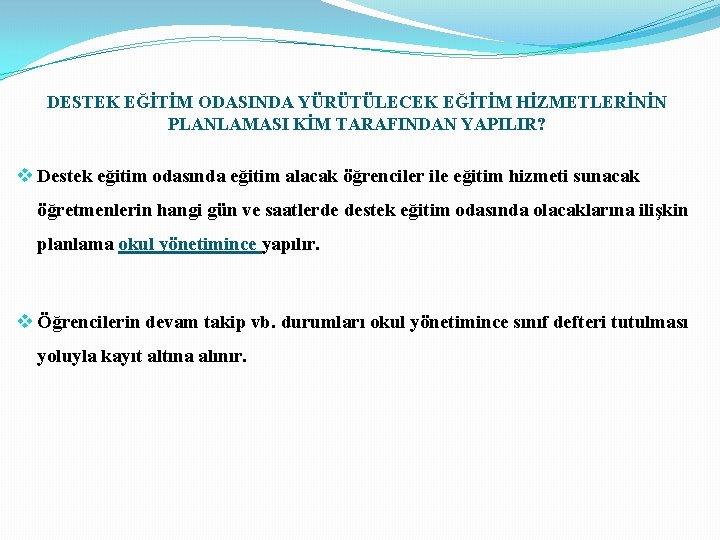 DESTEK EĞİTİM ODASINDA YÜRÜTÜLECEK EĞİTİM HİZMETLERİNİN PLANLAMASI KİM TARAFINDAN YAPILIR? v Destek eğitim odasında