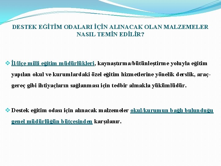 DESTEK EĞİTİM ODALARI İÇİN ALINACAK OLAN MALZEMELER NASIL TEMİN EDİLİR? v İl/ilçe milli eğitim