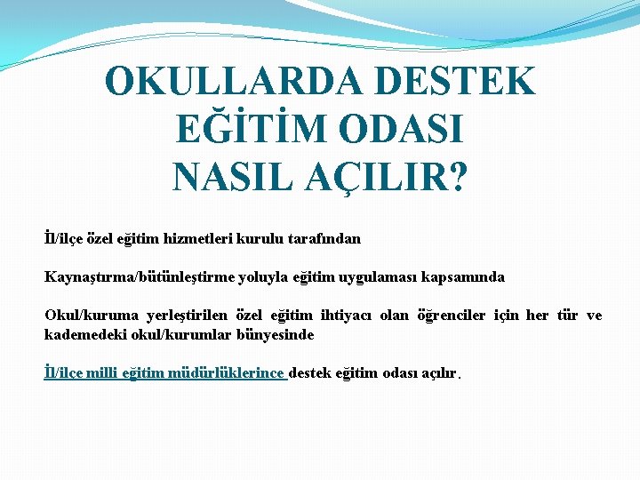 OKULLARDA DESTEK EĞİTİM ODASI NASIL AÇILIR? İl/ilçe özel eğitim hizmetleri kurulu tarafından Kaynaştırma/bütünleştirme yoluyla