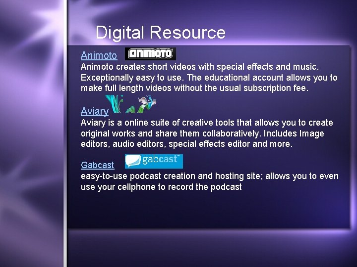 Digital Resource Animoto creates short videos with special effects and music. Exceptionally easy to