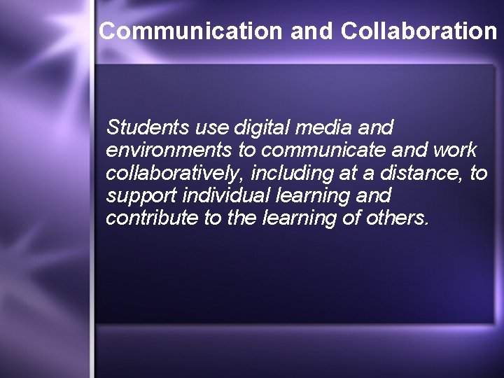 Communication and Collaboration Students use digital media and environments to communicate and work collaboratively,