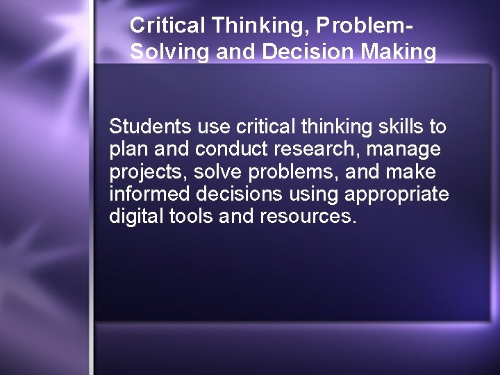 Critical Thinking, Problem. Solving and Decision Making Students use critical thinking skills to plan