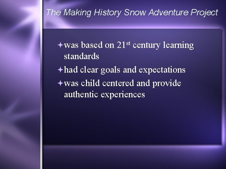 The Making History Snow Adventure Project was based on 21 st century learning standards