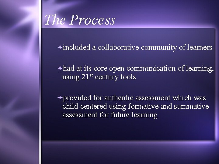 The Process included a collaborative community of learners had at its core open communication
