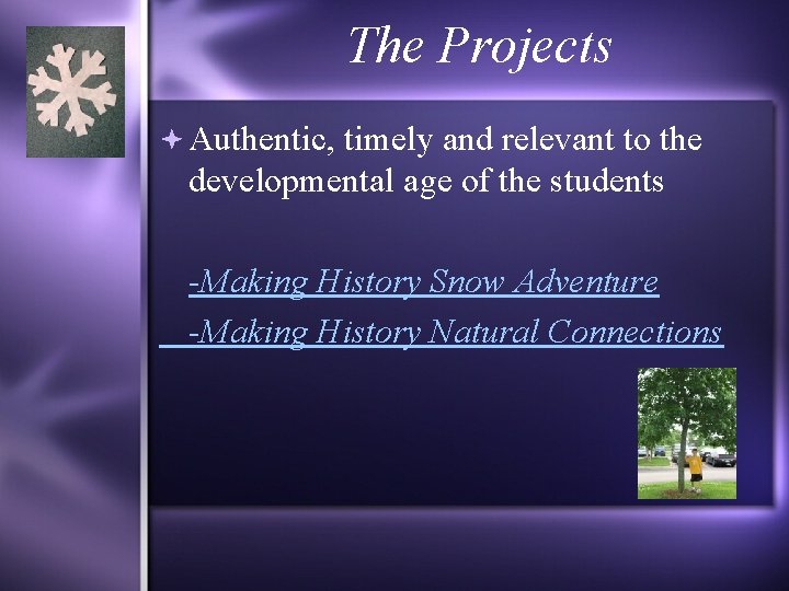 The Projects Authentic, timely and relevant to the developmental age of the students -Making