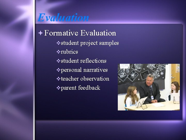 Evaluation Formative Evaluation vstudent project samples vrubrics vstudent reflections vpersonal narratives vteacher observation vparent